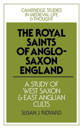 The Royal Saints Of Anglosaxon England A Study Of West Saxon And East Anglian Cults 1st Edition Susan J Ridyard