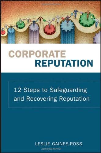 Corporate Reputation 12 Steps To Safeguarding And Recovering Reputation 1st Edition Leslie Gainesross