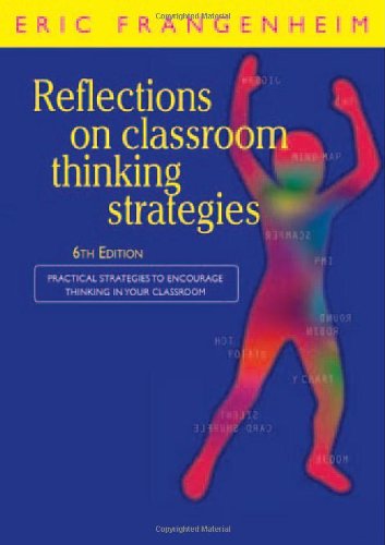 Reflections On Classroom Thinking Strategies Practical Strategies To Encourage Thinking In Your Classroom 6th Eric Frangenheim