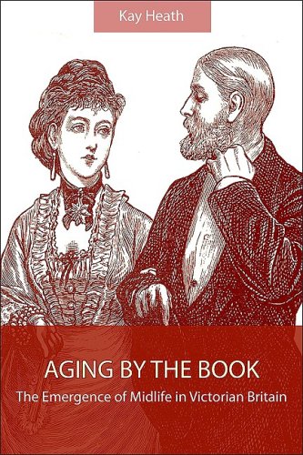 Aging By The Book The Emergence Of Midlife In Victorian Britain Kay Heath