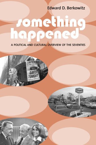 Something Happened A Political And Cultural Overview Of The Seventies Edward D Berkowitz