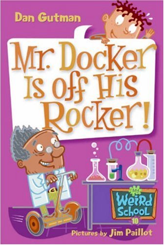 My Weird School 10 Mr Docker Is Off His Rocker Dan Gutman