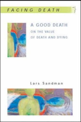 A Good Death On The Value Of Death And Dying 1st Edition Lars Sandman