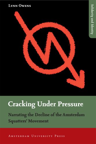 Cracking Under Pressure Narrating The Decline Of The Amsterdam Squatters Movement Solidarity And Identity Lynn Owens