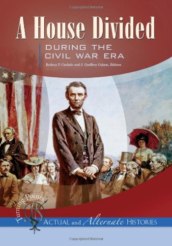 Turning Points Actual And Alternate Histories A House Divided During The Civil War Era Rodney P Carlisle