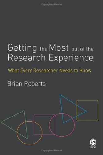 Getting The Most Out Of The Research Experience What Every Researcher Needs To Know Brian Roberts