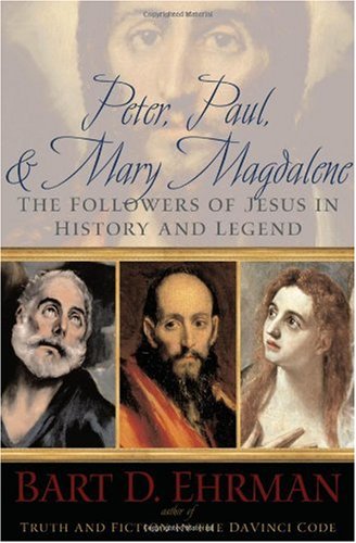 Peter Paul And Mary Magdalene The Followers Of Jesus In History And Legend Bart D Ehrman