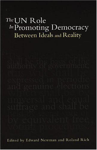 The Un Role In Promoting Democracy Between Ideals And Reality Edward Newman
