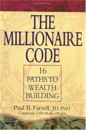 The Millionaire Code 16 Paths To Wealth Building 1st Edition Paul B Farrell
