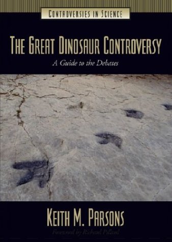 The Great Dinosaur Controversy A Guide To The Debates Controversies In Science Keith Parsons