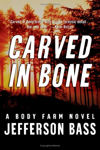 Carved In Bone A Body Farm Novel Body Farm Novels Dr Bill Bass