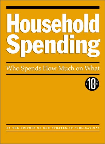 Household Spending Who Spends How Much On What 10th Edition New Stragetist Editors