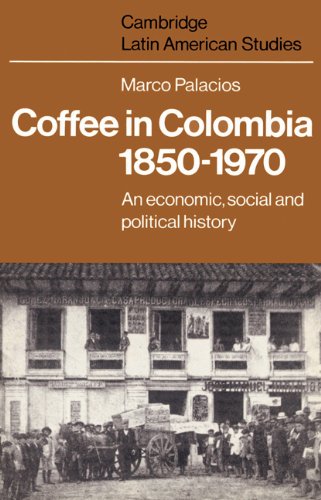 Coffee In Colombia 18501970 An Economic Social And Political History 1980 Pb 2002 Pocket Book Ed 2002 Marco Palacios