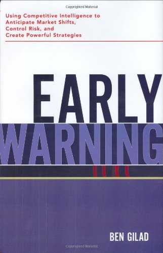 Early Warning Using Competitive Intelligence To Anticipate Market Shifts Control Risk And Create Powerful Strategies Benjamin Gilad