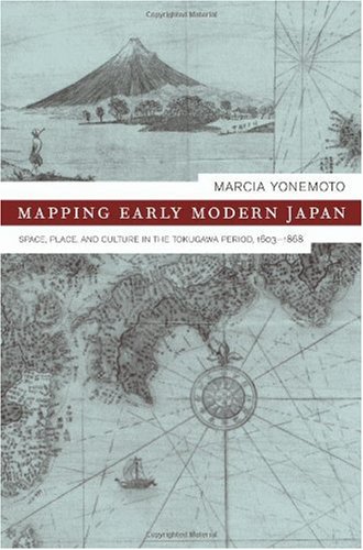 Mapping Early Modern Japan Space Place And Culture In The Tokugawa Period 16031868 1st Edition Marcia Yonemoto