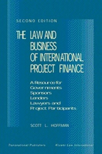 The Law And Business Of International Project Finance Second Edition 2nd Edition Scott L L Hoffman