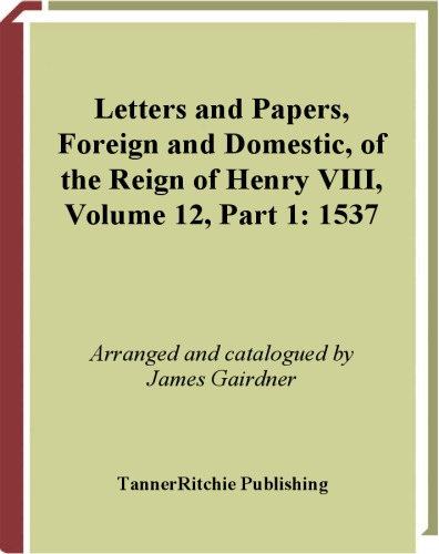 Letters And Papers Foreign And Domestic Of The Reign Of Henry Viii Volume 12 Part 1 1537 James Gairdner