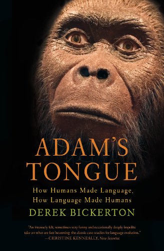 Adams Tongue How Humans Made Language How Language Made Humans 1st Ed Derek Bickerton