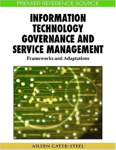 Information Technology Governance And Service Management Frameworks And Adaptations Premier Reference Source 1st Edition Aileen Catersteel