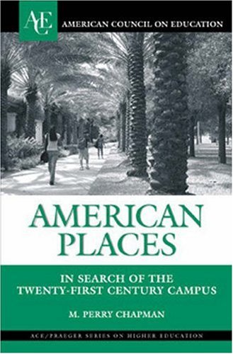 American Places In Search Of The Twentyfirst Century Campus M Perry Chapman