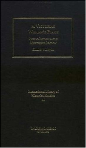 A Victorian Womans Place Public Culture In The Nineteenth Century International Library Of Historical Studies Simon Morgan