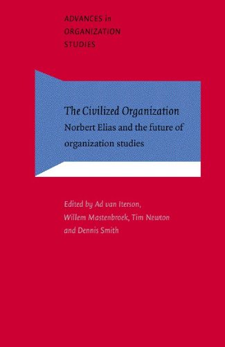 The Civilized Organization Norbert Elias And The Future Of Organization Studies Illustrated Edition Ad Van Iterson Editor