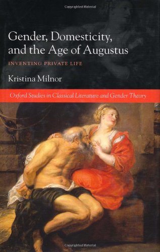 Gender Domesticity And The Age Of Augustus Inventing Private Life Kristina Milnor