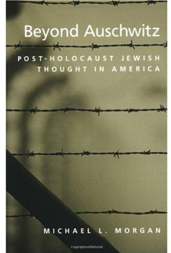 Beyond Auschwitz Postholocaust Jewish Thought In America Michael L Morgan