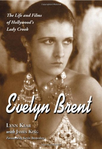 Evelyn Brent The Life And Films Of Hollywoods Lady Crook Lynn Kear
