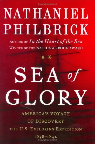 Sea Of Glory Americas Voyage Of Discovery The Us Exploring Expedition 18381842 1st Edition Nathaniel Philbrick