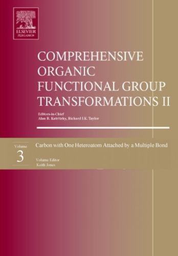 Comprehensive Organic Functional Group Transformations 2 In 7 V Volume 3 Carbon With One Heteroatom Attached By A Multiple Bond Katritzky Alan R Ed Richard J K Taylor And Keith Jones