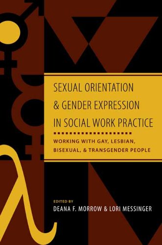 Sexual Orientation And Gender Expression In Social Work Practice Working With Gay Lesbian Bisexual And Transgender People 1st Edition Deana F Morrow