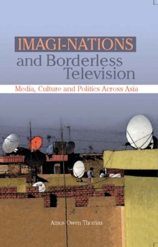 Imaginations And Borderless Television Media Culture And Politics Across Asia 1st Edition Amos Owen Thomas