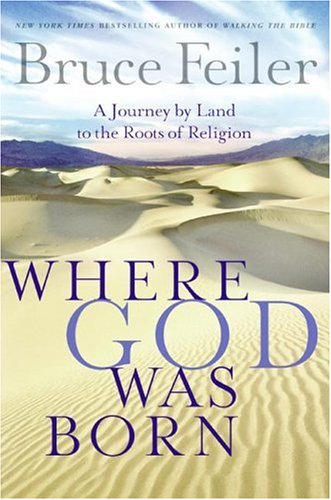 Where God Was Born A Journey By Land To The Roots Of Religion 1st Edition Bruce Feiler