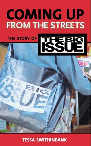Coming Up From The Streets The Story Of The Big Issue Tessa Swithinbank
