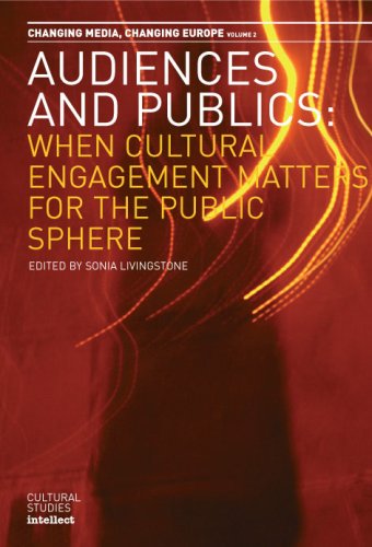 Audiences And Publics When Cultural Engagement Matters For The Public Sphere Ibchanging Media Changing Europe 2nd Sonia Livingstone