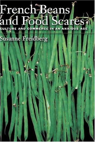 French Beans And Food Scares Culture And Commerce In An Anxious Age Susanne Freidberg