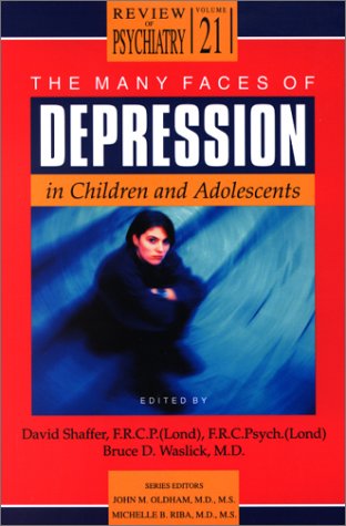 The Many Faces Of Depression In Children And Adolescents Review Of Psychiatry 1st Edition David Shaffer