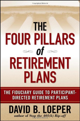 The Four Pillars Of Retirement Plans The Fiduciary Guide To Participant Directed Retirement Plans 1st Edition David B Loeper