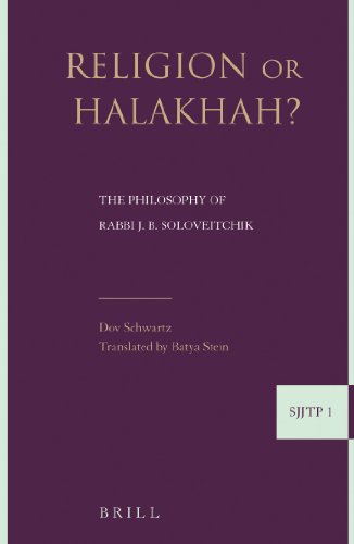 Religion Or Halakha The Philosophy Of Rabbi Joseph B Soloveitchik Supplements To The Journal Of Jewish Thought And Philosophy Dov Schwartz