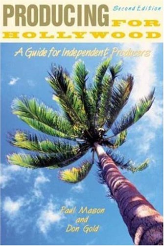 Producing For Hollywood A Guide For Independent Producers Second Edition Paul Mason