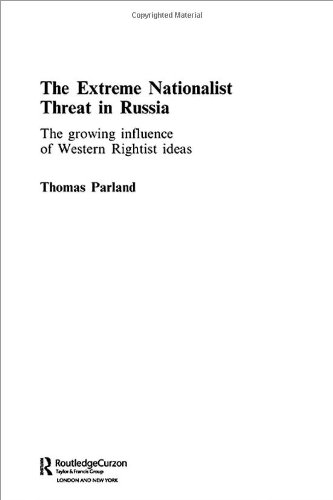The Extreme Nationalist Threat In Russia The Growing Influence Of Western Rightist Ideas Routledgecurzon Contemporary Russia And Eastern Europe Series 1st Edition Thomas Parland