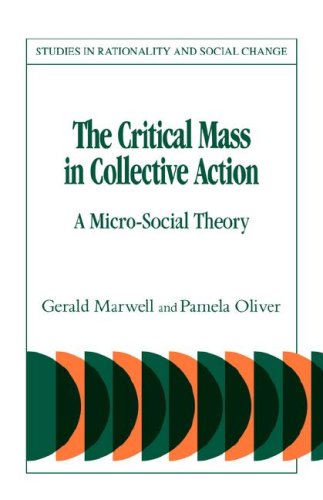 The Critical Mass In Collective Action A Microsocial Theory Studies In Rationality And Social Change 1st Edition Gerald Marwell