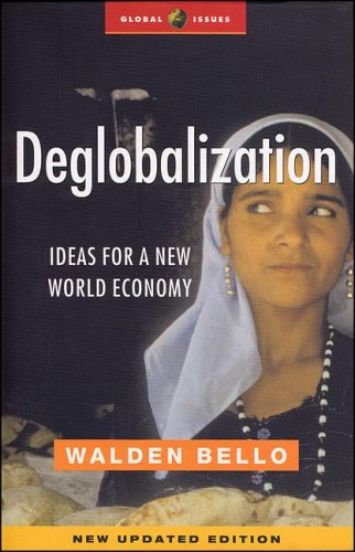 Deglobalization Ideas For A New World Economy Global Issues Revised Walden Bello