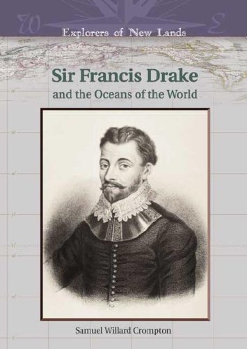 Francis Drake And The Oceans Of The World Explorers Of New Lands Samuel Willard Crompton