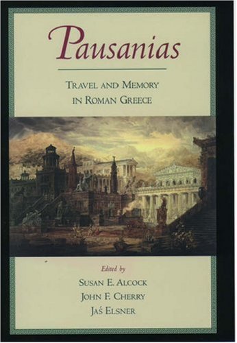 Pausanias Travel And Memory In Roman Greece Pausanias
