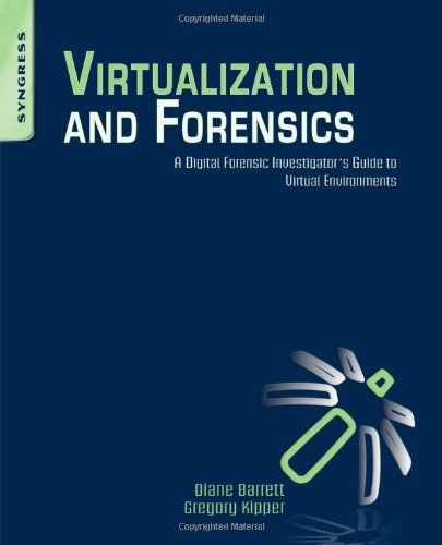 Virtualization And Forensics A Digital Forensic Investigators Guide To Virtual Environments Diane Barrett