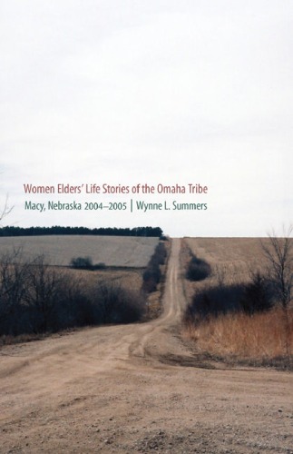 Women Elders Life Stories Of The Omaha Tribe Macy Nebraska 20042005 Wynne L Summers
