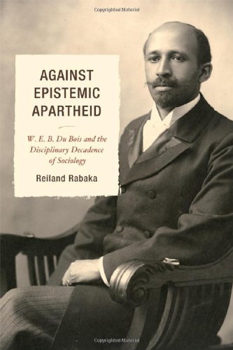 Against Epistemic Apartheid Web Du Bois And The Disciplinary Decadence Of Sociology Reiland Rabaka