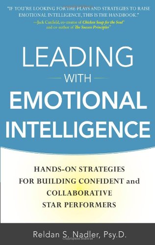Leading With Emotional Intelligence Handson Strategies For Building Confident And Collaborative Star Performers 1st Edition Reldan S Nadler